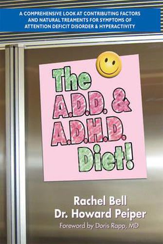 Cover image for The ADD & ADHD Diet: A Comprehensive Look at Contributing Factors and Natural Treatments for Symptoms of Attention Deficit Disorder and Hyperactivity