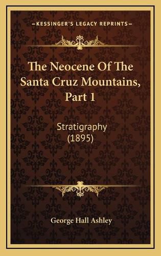 The Neocene of the Santa Cruz Mountains, Part 1: Stratigraphy (1895)