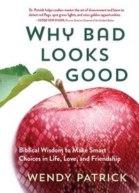 Cover image for Why Bad Looks Good: Biblical Wisdom to Make Smart Choices in Life, Love, and Friendship