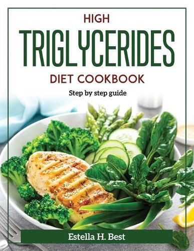 Cover image for High Triglycerides Diet Cookbook: Step by step guide