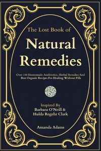 Cover image for The Lost Book Of Natural Remedies