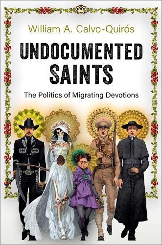 Cover image for Undocumented Saints: The Politics of Migrating Devotions