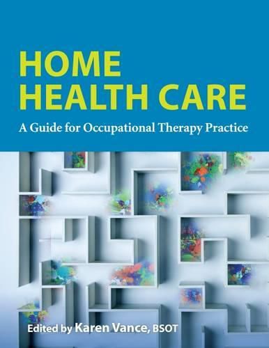 Cover image for Home Health Care: A Guide for Occupational Therapy Practice