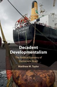 Cover image for Decadent Developmentalism: The Political Economy of Democratic Brazil