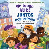 Cover image for We Laugh Alike / Juntos nos reimos, Juntos nos reimos: A Story That's Part Spanish, Part English, and a Whole Lot of Fun