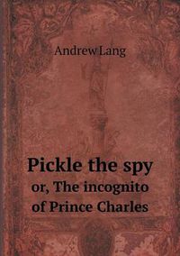 Cover image for Pickle the spy or, The incognito of Prince Charles