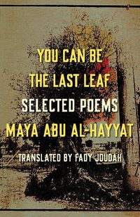 Cover image for You Can Be the Last Leaf: Selected Poems