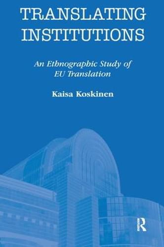 Cover image for Translating Institutions: An Ethnographic Study of EU Translation