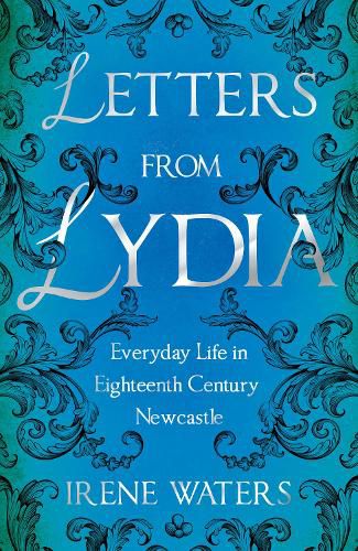 Cover image for Letters from Lydia: Everyday Life in Eighteenth Century Newcastle