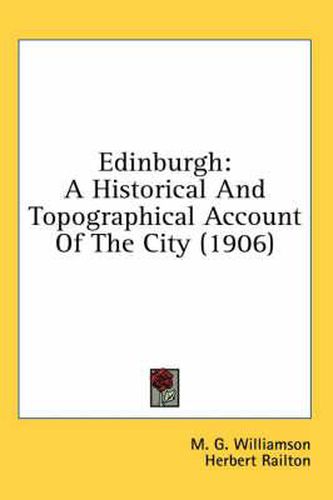 Edinburgh: A Historical and Topographical Account of the City (1906)