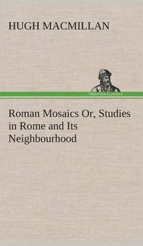 Cover image for Roman Mosaics Or, Studies in Rome and Its Neighbourhood