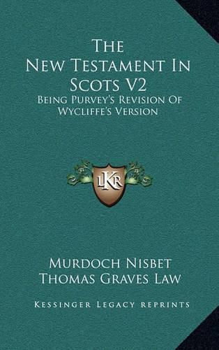 The New Testament in Scots V2: Being Purvey's Revision of Wycliffe's Version