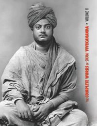 Cover image for The Complete Works of Swami Vivekananda, Volume 2: Work, Mind, Spirituality and Devotion, Jnana-Yoga, Practical Vedanta and other lectures, Reports in American Newspapers