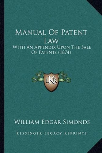 Manual of Patent Law: With an Appendix Upon the Sale of Patents (1874)