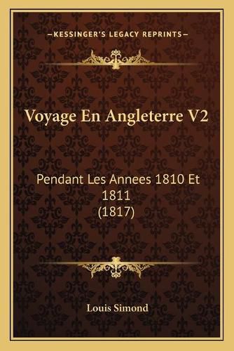 Voyage En Angleterre V2: Pendant Les Annees 1810 Et 1811 (1817)