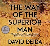Cover image for The Way of the Superior Man: A Spiritual Guide to Mastering the Challenges of Women, Work, and Sexual Desire (20th Anniversary Edition)
