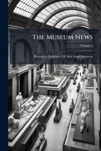 Cover image for The Museum News, Volume 4