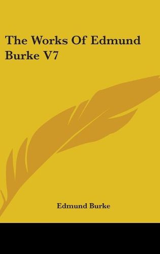 The Works of Edmund Burke V7