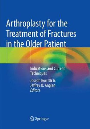 Cover image for Arthroplasty for the Treatment of Fractures in the Older Patient: Indications and Current Techniques