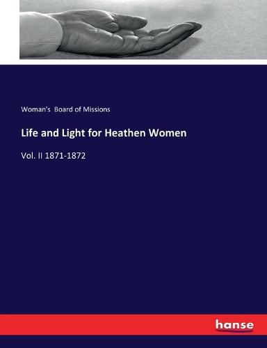 Cover image for Life and Light for Heathen Women: Vol. II 1871-1872