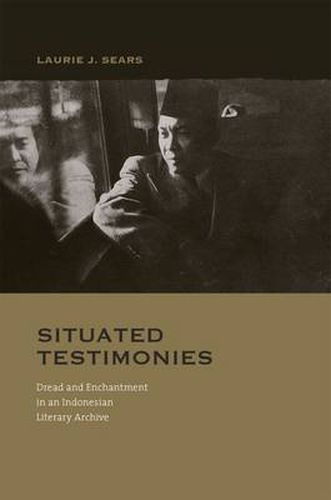 Cover image for Situated Testimonies: Dread and Enchantment in an Indonesian Literary Archive