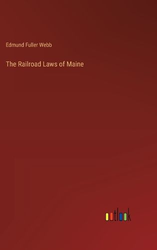 The Railroad Laws of Maine