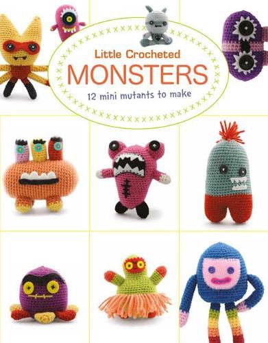 Cover image for Little Crochet Monsters: 12 Mini Mutants to Make