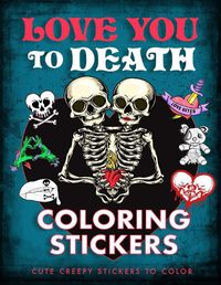 Cover image for Love You to Death Coloring Stickers