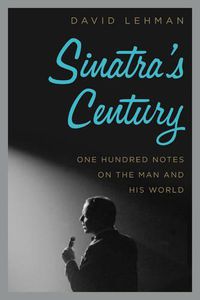 Cover image for Sinatra's Century: One Hundred Notes on the Man and His World