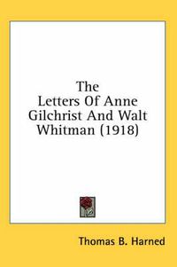 Cover image for The Letters of Anne Gilchrist and Walt Whitman (1918)