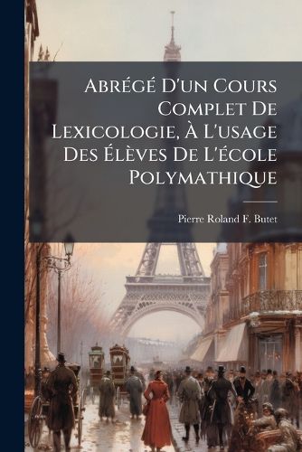 Cover image for Abr G D'Un Cours Complet de Lexicologie, L'Usage Des L Ves de L' Cole Polymathique