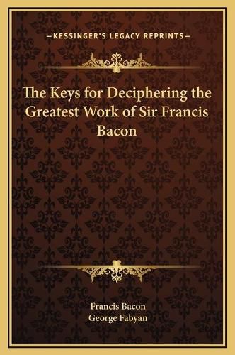 The Keys for Deciphering the Greatest Work of Sir Francis Bacon