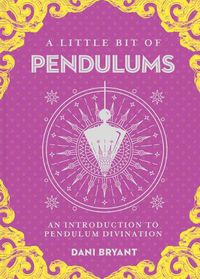 Cover image for Little Bit of Pendulums, A: An Introduction to Pendulum Divination