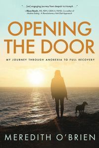 Cover image for Opening the Door: My Journey Through Anorexia to Full Recovery