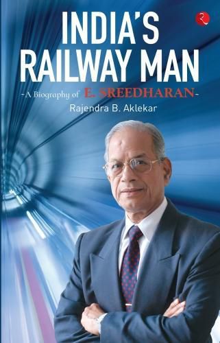 Cover image for INDIA'S RAILWAY MAN: A Biography of E. Sreedharan