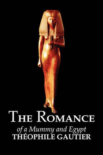 Cover image for The Romance of a Mummy and Egypt by Theophile Gautier, Fiction, Classics, Fantasy, Fairy Tales, Folk Tales, Legends & Mythology