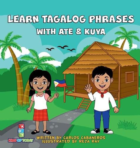 Cover image for Learn Tagalog Phrases With Ate & Kuya: A fun and exciting book to learn - Written for both children and parents to learn from, Learn Tagalog Phrases with Ate & Kuya is the perfect beginner book that will leave you wanting more.