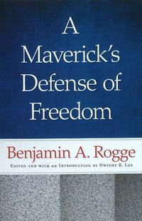 Cover image for Maverick's Defense of Freedom: Selected Writings & Speeches of Benjamin A Rogge