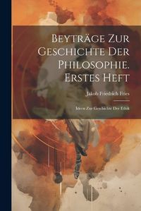 Cover image for Beytraege Zur Geschichte Der Philosophie. Erstes Heft