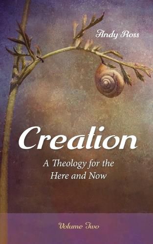 Cover image for Creation: A Theology for the Here and Now, Volume Two