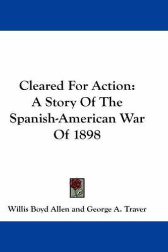 Cover image for Cleared for Action: A Story of the Spanish-American War of 1898