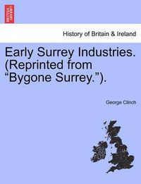 Cover image for Early Surrey Industries. (Reprinted from Bygone Surrey.).