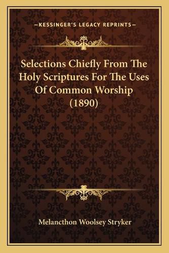 Selections Chiefly from the Holy Scriptures for the Uses of Common Worship (1890)