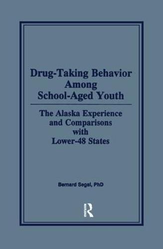 Cover image for Drug-Taking Behavior Among School-Aged Youth: The Alaska Experience and Comparisons With Lower-48 States