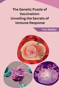 Cover image for The Genetic Puzzle of Vaccination: Unveiling the Secrets of Immune Response