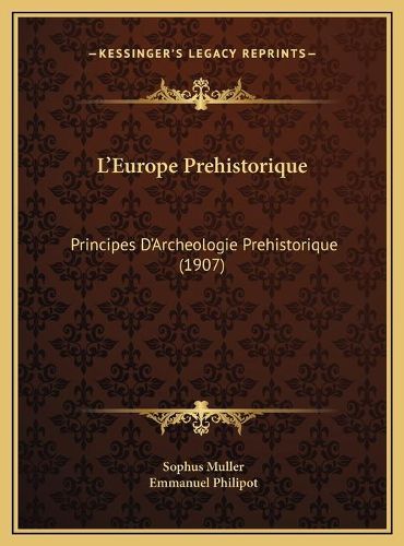 L'Europe Prehistorique: Principes D'Archeologie Prehistorique (1907)