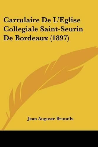 Cover image for Cartulaire de L'Eglise Collegiale Saint-Seurin de Bordeaux (1897)