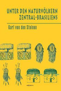 Cover image for Unter den Naturvoelkern Zentral-Brasiliens: Reiseschilderung und Ergebnisse der Zweiten Schingu-Expedition 1887-1888