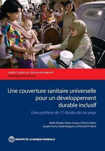 Cover image for Une Couverture Sanitaire Universelle pour un Developpement Durable Inclusif: Une Synthese de 11 Etudes de cas Pays