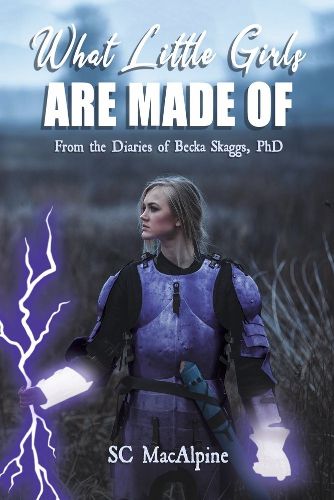 Cover image for What Little Girls Are Made of -: From the Diaries of Becka Skaggs, PhD